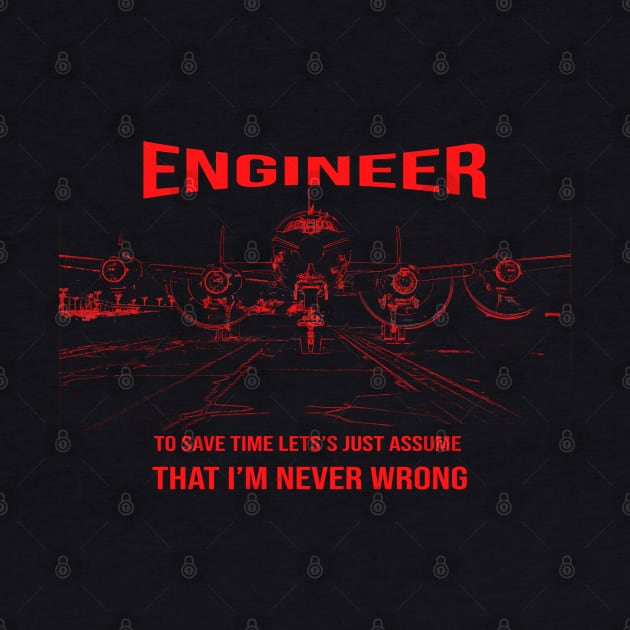 Aviation Engineer Just Assume I'm never Wrong by FasBytes